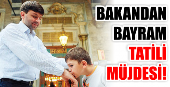 BAKANDAN BAYRAM TATİLİ MÜJDESİ!