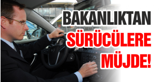 Bakanlıktan sürücülere müjde!