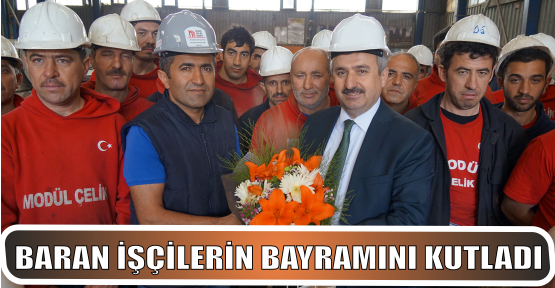 Baran İşçilerin Bayramını Kutladı