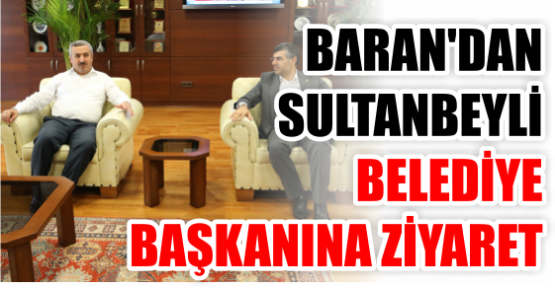 Baran, Sultanbeyli Belediye Başkanı Hüseyin Keskin’i Ziyaret Etti