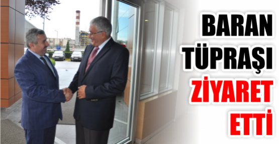 Baran Tüpraş’ı Ziyaret Etti