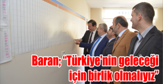 Baran; “Türkiye'nin geleceği  için birlik olmalıyız “