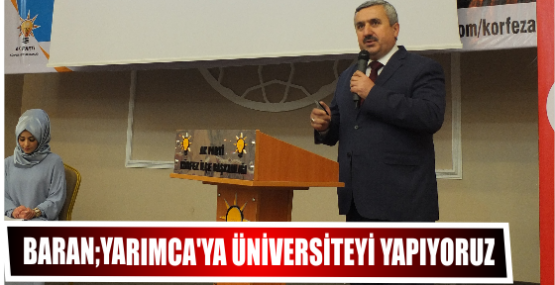 Baran;Yarımca’ya Üniversiteyi yapıyoruz