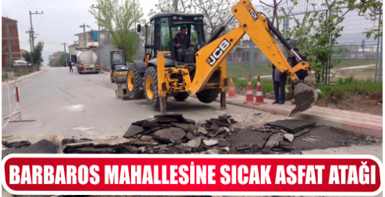 BARBAROS MAHALLESİNE SICAK ASFAT ATAĞI
