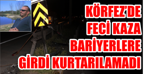 Bariyerlere giren sürücü kurtarılamadı