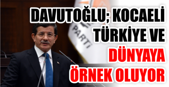 Başbakan Davutoğlu’ndan Kocaeli teşkilatına örnek gösterdi