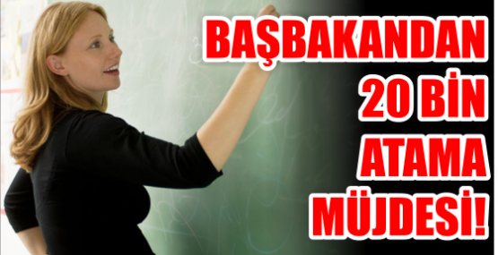 Başbakandan 20 bin atama müjdesi!