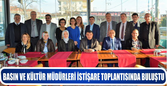BASIN VE KÜLTÜR MÜDÜRLERİ İSTİŞARE TOPLANTISINDA BULUŞTU