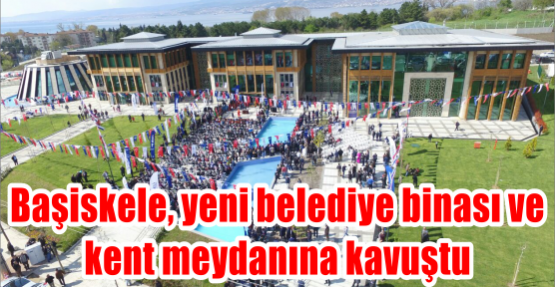 Başiskele, yeni belediye binası ve kent meydanına kavuştu