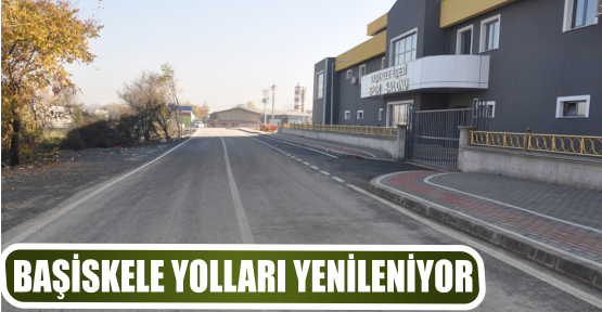 BAŞİSKELE YOLLARI YENİLENİYOR