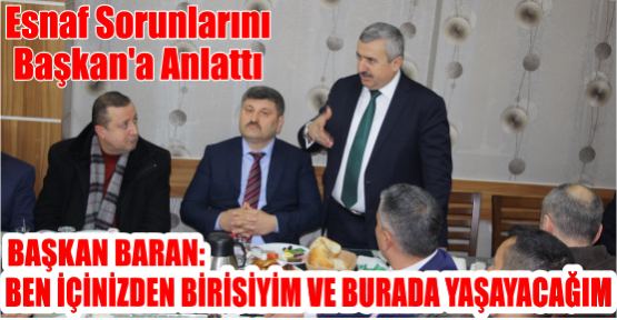 BAŞKAN BARAN: BEN İÇİNİZDEN BİRİSİYİM VE BURADA YAŞAYACAĞIM