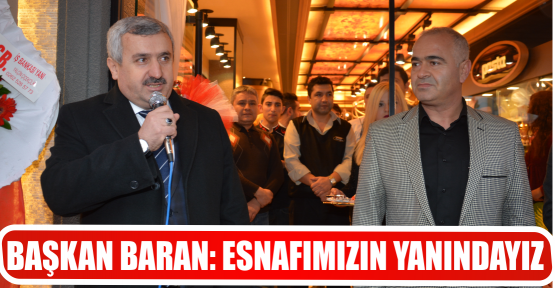 BAŞKAN BARAN: ESNAFIMIZIN YANINDAYIZ
