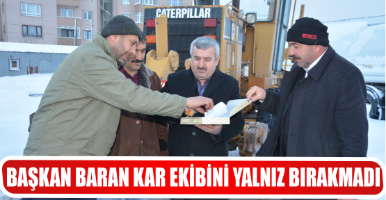BAŞKAN BARAN KAR EKİBİNİ YALNIZ BIRAKMADI