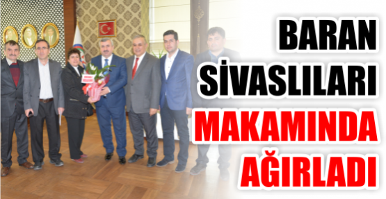 Başkan Baran Sivaslıları Makamında Ağırladı