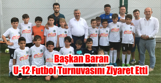  BAŞKAN BARAN U-12 FUTBOL TURNUVASINI ZİYARET ETTİ
