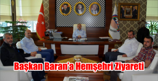  Başkan Baran’a hemşehri ziyareti