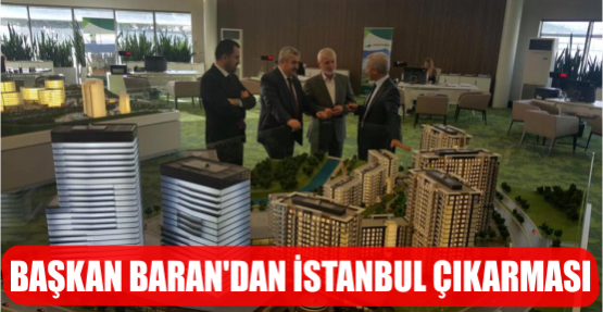 Başkan Baran’dan İstanbul Çıkarması