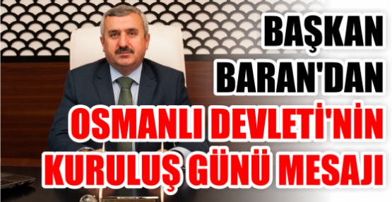 BAŞKAN BARAN'DAN OSMANLI DEVLETİ'NİN KURULUŞ GÜNÜ MESAJI