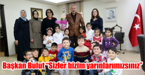 Başkan Bulut “Sizler bizim yarınlarımızsınız”