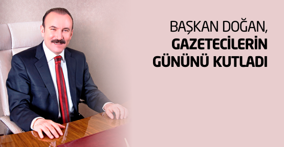 Başkan Doğan, Gazetecilerin Gününü kutladı