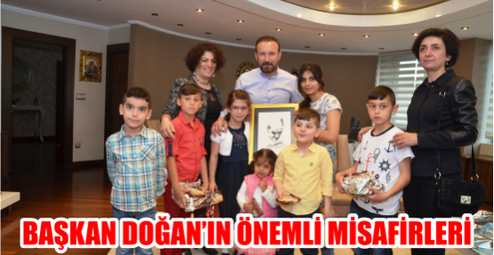    BAŞKAN DOĞAN’IN ÖNEMLİ MİSAFİRLERİ