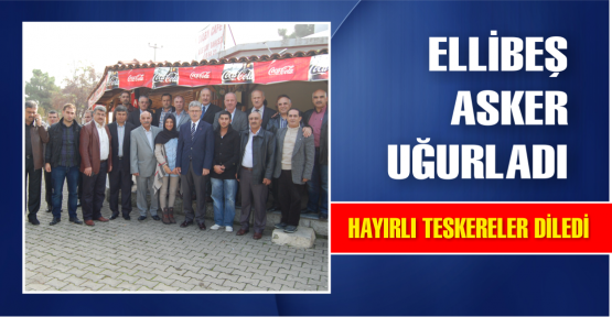  Başkan Ellibeş asker uğurladı