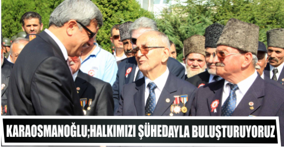 Başkan, ”Halkımızı şühedayla buluşturuyoruz”