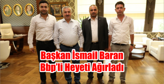  Başkan İsmail Baran BBP’li Heyeti Ağırladı