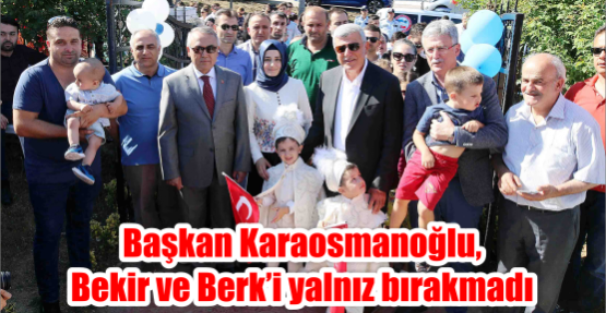 Başkan Karaosmanoğlu, Bekir ve Berk’i yalnız bırakmadı