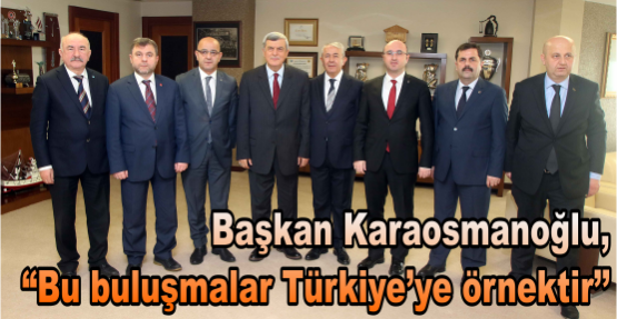 Başkan Karaosmanoğlu, ‘’Bu buluşmalar Türkiye’ye örnektir’’