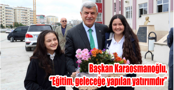 Başkan Karaosmanoğlu, ‘’Eğitim, geleceğe yapılan yatırımdır’’  