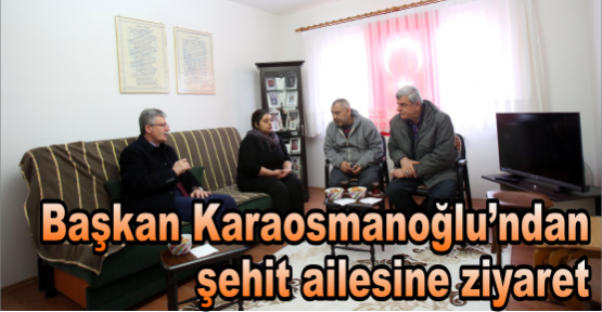 Başkan Karaosmanoğlu, El Bab şehidi Albayrak’ın babasını ziyaret etti