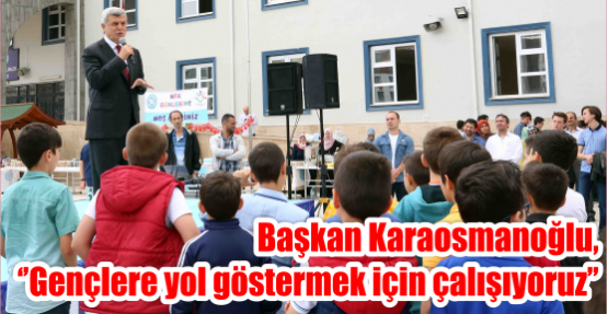   Başkan Karaosmanoğlu, ‘’Gençlere yol göstermek için çalışıyoruz’’