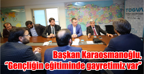    Başkan Karaosmanoğlu,  ‘’Gençliğin eğitiminde gayretimiz var’’