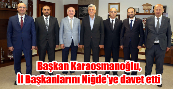 Başkan Karaosmanoğlu, İl Başkanlarını Niğde’ye davet etti