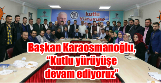 Başkan Karaosmanoğlu, “Kutlu yürüyüşe devam ediyoruz”