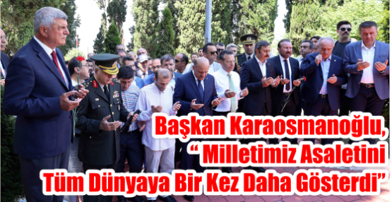 Başkan Karaosmanoğlu, “Milletimiz asaletini tüm dünyaya bir kez daha gösterdi”