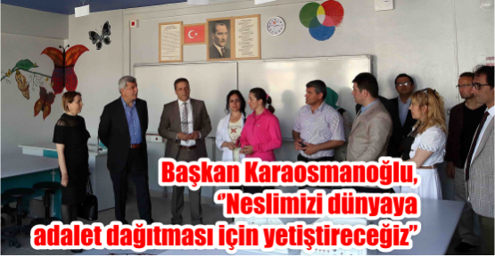   Başkan Karaosmanoğlu, ‘’Neslimizi dünyaya adalet dağıtması için yetiştireceğiz’’