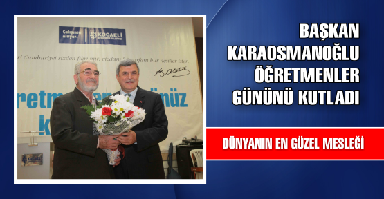Başkan Karaosmanoğlu öğretmenler gününü kutladı