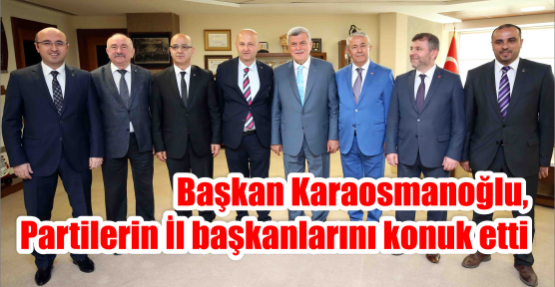   Başkan Karaosmanoğlu, Partilerin İl başkanlarını konuk etti