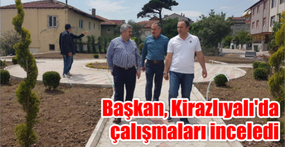 Başkan, Kirazlıyalı’da  çalışmaları inceledi