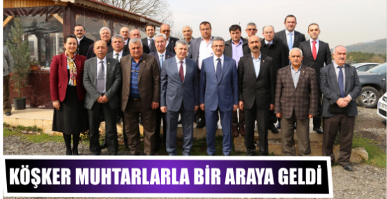 Başkan Köşker muhtarlarla buluştu