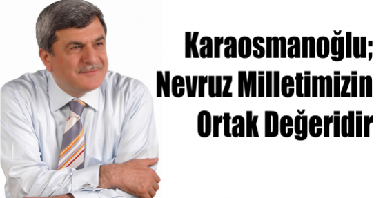 Başkan, ‘’Nevruz, Milletimizin Ortak Değeridir’’