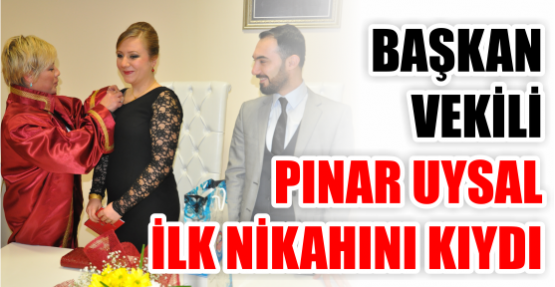 Başkan Vekili Pınar Uysal İlk Nikâhını Kıydı