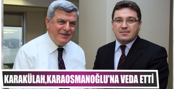 Başsavcı Karakülah, Karaosmanoğlu’na veda etti