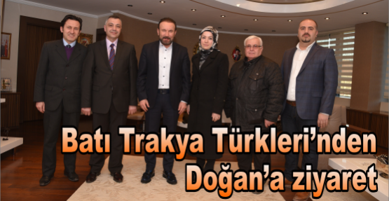 Batı Trakya Türkleri’nden  Doğan’a ziyaret