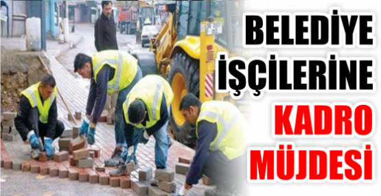 Belediye işçilerine kadro müjdesi! Özel sözleşmeyle...