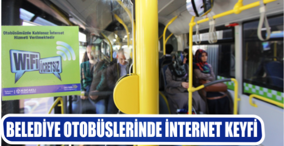BELEDİYE OTOBÜSLERİNDE İNTERNET KEYFİ