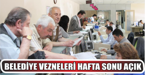 Belediye vezneleri hafta sonu açık