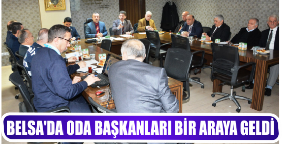 BELSA’DA ODA BAŞKANLARI BİR ARAYA GELDİ